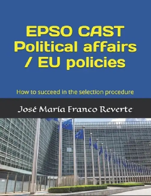 EPSO CAST Political affairs / EU policies: How to succeed in the selection procedure by José María Franco Reverte