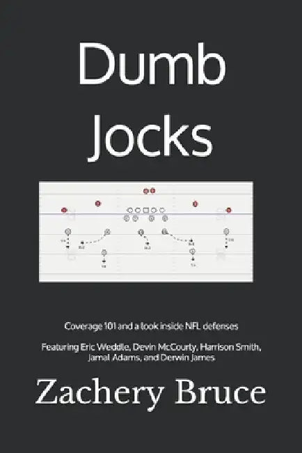 Dumb Jocks: Coverage 101 and a look inside NFL defenses by Zachery J. Bruce