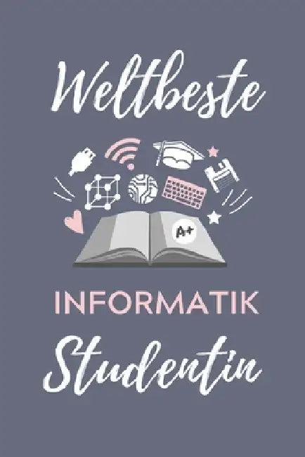 Weltbeste Informatik Studentin: A5 Geschenkbuch STUDIENPLANER für Informatik Studenten - Programmierer - Geschenkidee Abitur Schulabschluss - Vorlesun by Student, Informatik