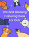 The Best Relaxing Colouring Book For Girls: The Coloring Pages, design for kids, Children, Boys, Girls and Adults by J. K. Mimo