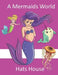 A Mermaids World by Harriet Raymond