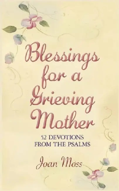 Blessings for a Grieving Mother: 52 Devotions from the Psalms by Lisa M. Weber