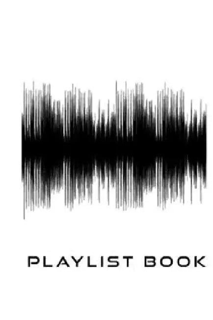 Playlist Book: Playlist Book for DJs, Musicians, and Music Lovers (Black on White) by Styled by Music