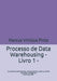 Processo de Data Warehousing: Conceitos sustentadores, direcionadores e estruturantes Ciência de Dados RUP-UML-PMI Livro I by Marcus Vinicius Pinto