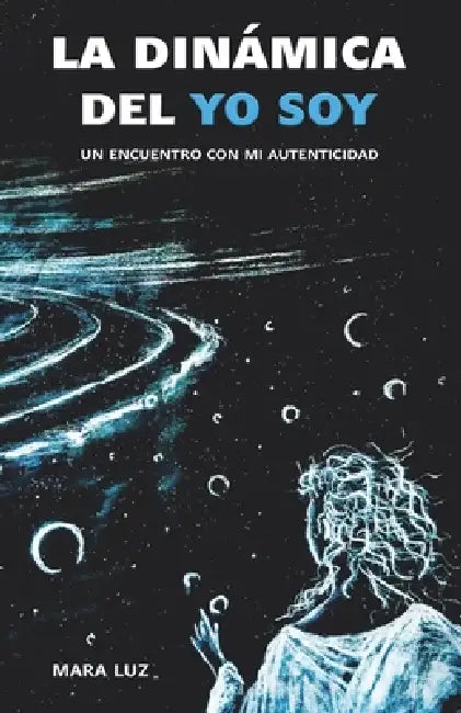La dinámica del YO SOY: Un encuentro con mi autenticidad by Mara Luz Autor