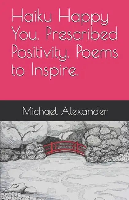 Haiku Happy You. Prescribed Positivity. Poems to Inspire. by Katrina Carroll Haskins