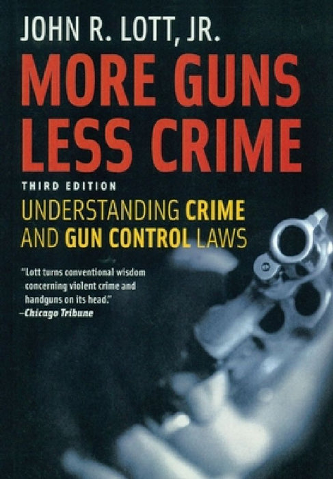 More Guns Less Crime: Understanding Crime and Gun Control Laws by John R. Lott Jr