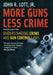 More Guns Less Crime: Understanding Crime and Gun Control Laws by John R. Lott Jr