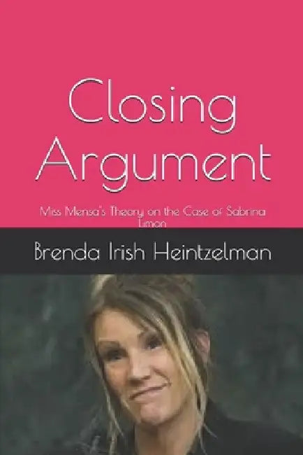 Closing Argument: Miss Mensa's Theory on the Case of Sabrina Limon by Brenda Irish Heintzelman