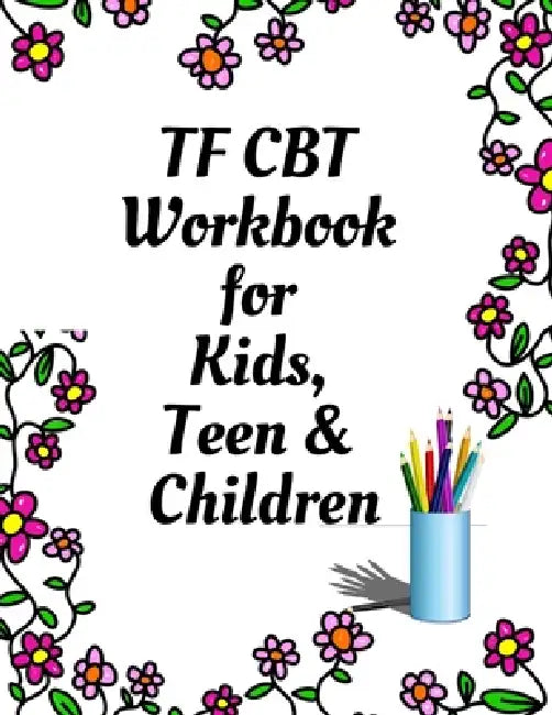 TF CBT Workbook for Kids, Teen and Children: Your Guide to Free From Frightening, Obsessive or Compulsive Behavior, Help Children Overcome Anxiety, Fe by Yuniey Publication