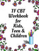 TF CBT Workbook for Kids, Teen and Children: Your Guide to Free From Frightening, Obsessive or Compulsive Behavior, Help Children Overcome Anxiety, Fe by Yuniey Publication