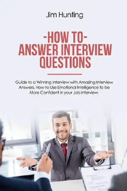 How to Answer Interview Questions: Guide to a Winning Interview by Jim Hunting
