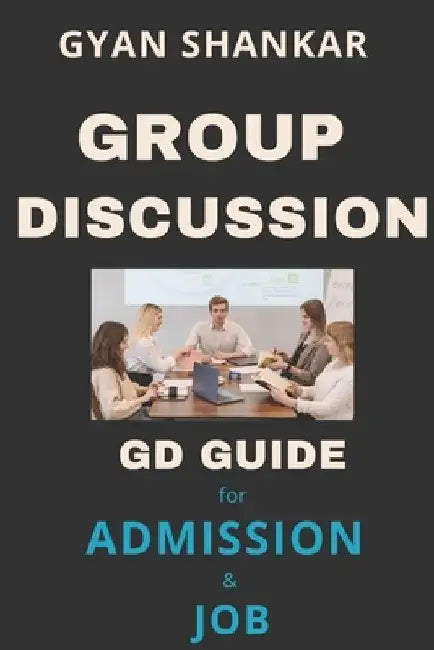 Group Discussion: GD Guide for Admission & Job by Gyan Shankar