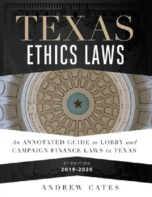 Texas Ethics Laws Annotated by Andrew Cates
