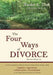 The Four Ways of Divorce: A Concise Guide to What You Need to Know About Divorce Using Litigation, Negotiation, Collaboration and Mediation by Rachel L. Virk