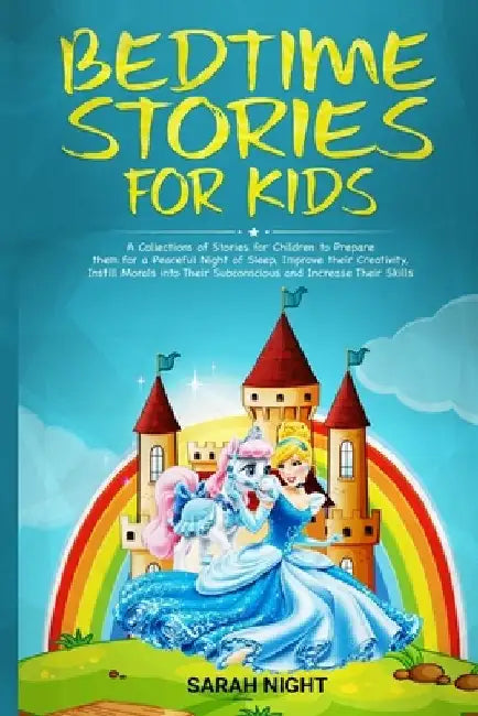 Bedtime Stories for Kids: A Collections of Stories for Children to Prepare them for a Peaceful Night of Sleep, Improve their Creativity, Instill by Sarah Night
