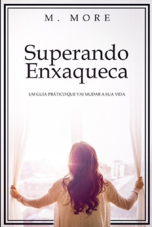 Superando Enxaqueca: Um Guia Prático Que Vai Mudar A Sua Vida by M. More