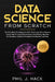 Data Science From Scratch: The First Book For Beginners With Techniques For A Smarter Faster Way To Learn Data Analysis, Data Mining, Big Data Fo by Phil J. Hack