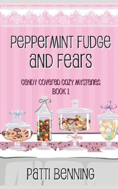 Peppermint Fudge and Fears by Benning, Patti