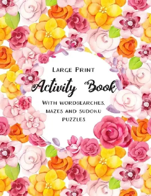 Large Print Activity Book: Puzzle Book for adults, includes wordsearches, mazes and sudoku puzzles by Simply Activity Books