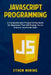 JavaScript Programming: A Comprehensive Programming Guide for Beginners That Will Enable You to Improve JavaScript Skills by Ethem Mining