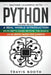 Machine Learning With Python: 3 books in 1: Hands-On Learning for Beginners+An in-Depth Guide Beyond the Basics+A Practical Guide for Experts by Travis Booth