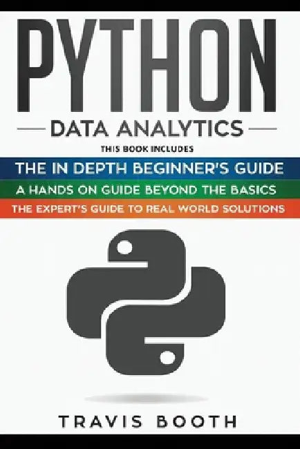 Python Data Analytics: 3 Books in 1: The Beginner's Real-World Crash Course+A Hands-on Guide Beyond The Basics+The Expert's Guide to Real-Wor by Travis Booth