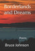 Borderlands and Dreams: Poems by Bruce Johnson