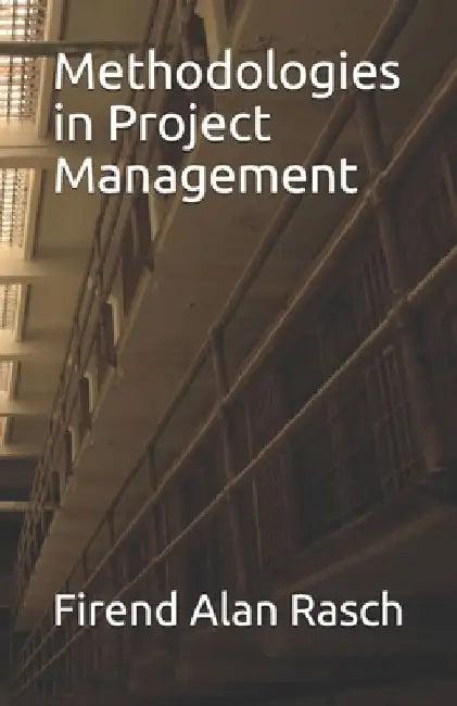 Methodologies in Project Management by Firend Alan Rasch