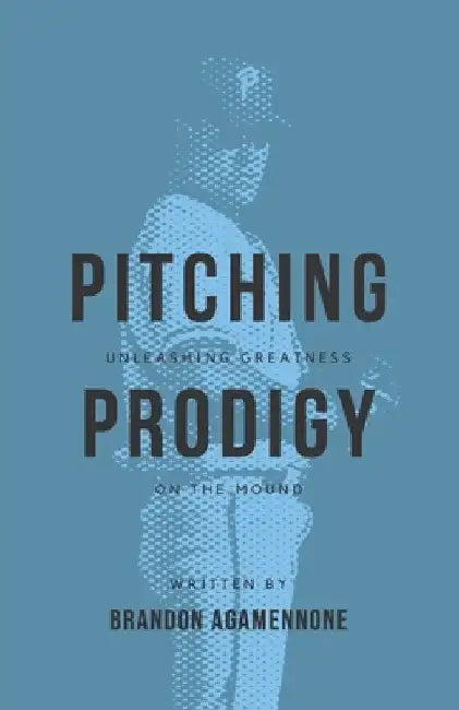 Pitching Prodigy: Unleashing Greatness On The Mound by Brandon Agamennone