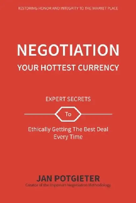 Negotiation: Your Hottest Currency by Jan Potgieter