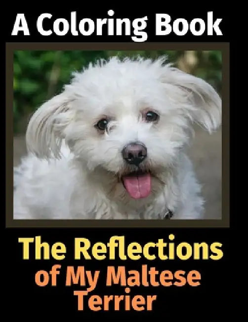 The Reflections of My Maltese Terrier: A Coloring Book by Brightview Activity Books