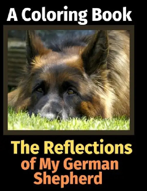 The Reflections of My German Shepherd: A Coloring Book by Brightview Activity Books