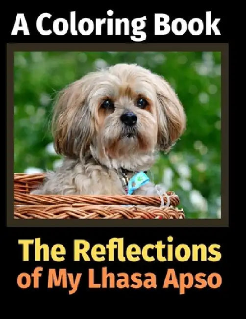 The Reflections of My Lhasa Apso: A Coloring Book by Brightview Activity Books