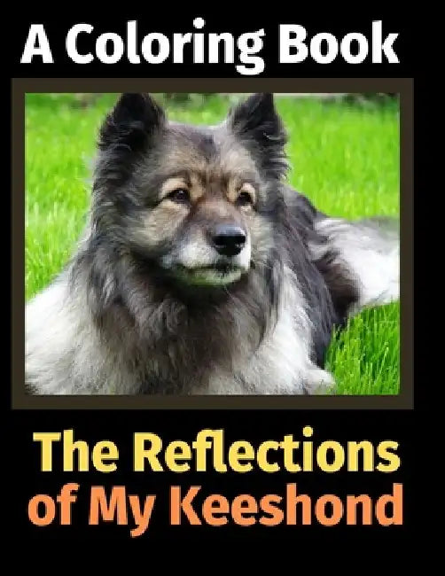 The Reflections of My Keeshond: A Coloring Book by Brightview Activity Books