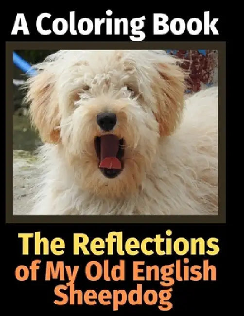 The Reflections of My Old English Sheepdog: A Coloring Book by Brightview Activity Books