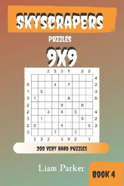 Skyscrapers Puzzles - 200 Very Hard Puzzles 9x9 Book 4 by Liam Parker
