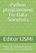 Python programming for Data Scientists: From Introductory concepts to Machine Learning Models by Editor Ijsmi