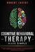 Cognitive Behavioral Therapy Made Simple: Effective Strategies and Simple Techniques to Manage and Overcome Anxiety, Depression, Anger, and Insomnia. by Robert Covert
