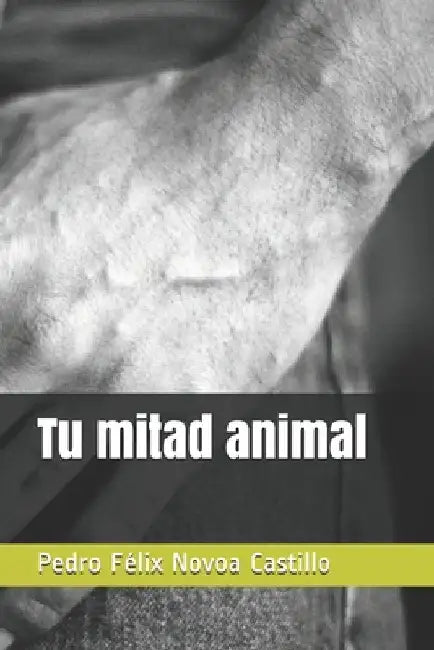 Tu mitad animal by Novoa Castillo, Pedro Felix
