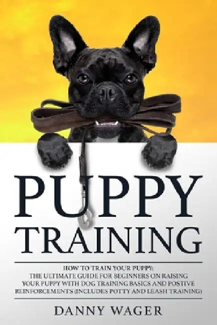 Puрру Trаіnіng: How tо Trаіn Yоur Puppy: The Ultіmаtе Guіdе by Danny Wager