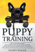 Puрру Trаіnіng: How tо Trаіn Yоur Puppy: The Ultіmаtе Guіdе by Danny Wager