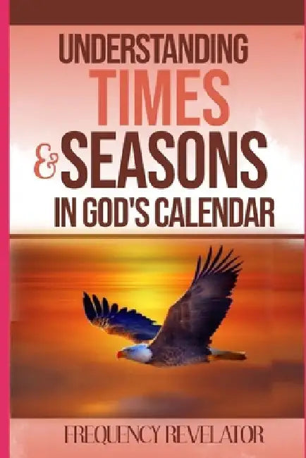 Understanding Times And Seasons In God's Calendar by Apostle Frequency Revelator