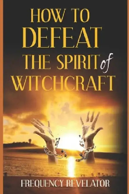 How To Defeat The Spirit Of Witchcraft by Apostle Frequency Revelator