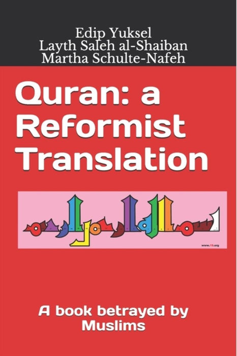 Quran: a Reformist Translation: A book betrayed by Muslims by Saleh Al-Shaiban, Layth