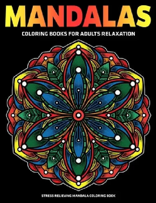 Mandalas Coloring Books For Adults Relaxation: Stress Relieving Mandala Coloring Book: Relaxation Mandala Designs by Sandra D. Colon
