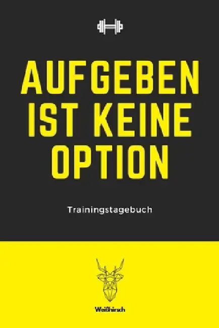 Aufgeben ist keine Option - Trainingstagebuch: A5 Trainingstagebuch für Krafttraining - Fitness Studio - Bodybuilding - Cardio - Erfolgskontrolle - Tr by Publishing, Weihirsch Fitness