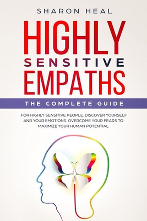 Highly Sensitive Empaths: The complete Guide for Highly Sensitive People. Discover Yourself and You by Heal, Sharon