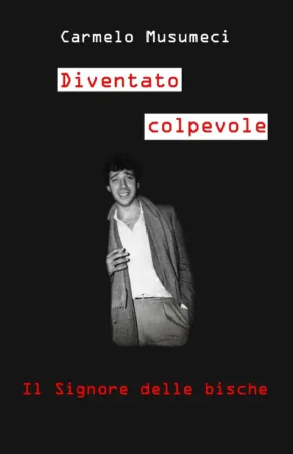 Diventato Colpevole: Il Signore delle bische by Carmelo Musumeci