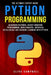 Python Programming: The Ultimate Expert Guide: Advanced Features, Object-Oriented Programming, Data Analysis, Artificial Intelligence and by Clive Campbell